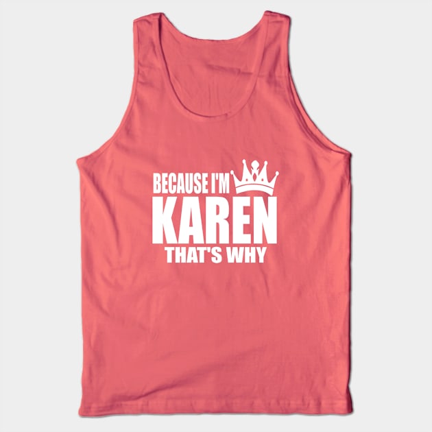 BECAUSE I'M KAREN Tank Top by UniqueMe